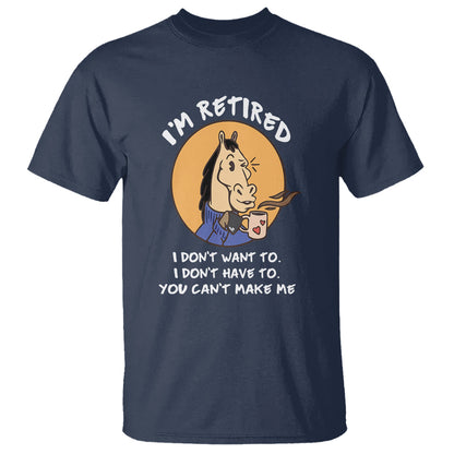 retirement-t-shirt-funny-horse-drinking-coffee-im-retired-i-dont-have-to-i-dont-want-to-you-cant-make-me
