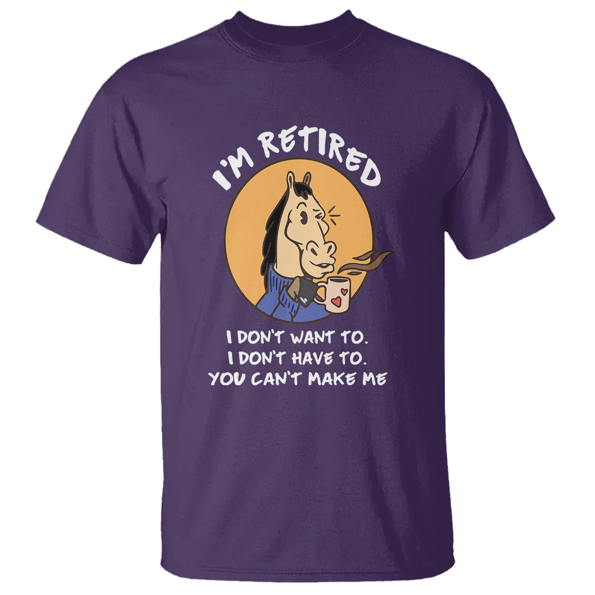 retirement-t-shirt-funny-horse-drinking-coffee-im-retired-i-dont-have-to-i-dont-want-to-you-cant-make-me