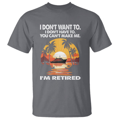 retirement-t-shirt-im-retired-i-dont-have-to-i-dont-want-to-you-cant-make-me