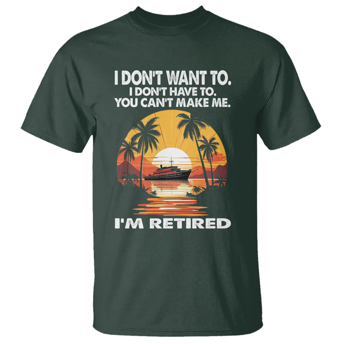 retirement-t-shirt-im-retired-i-dont-have-to-i-dont-want-to-you-cant-make-me