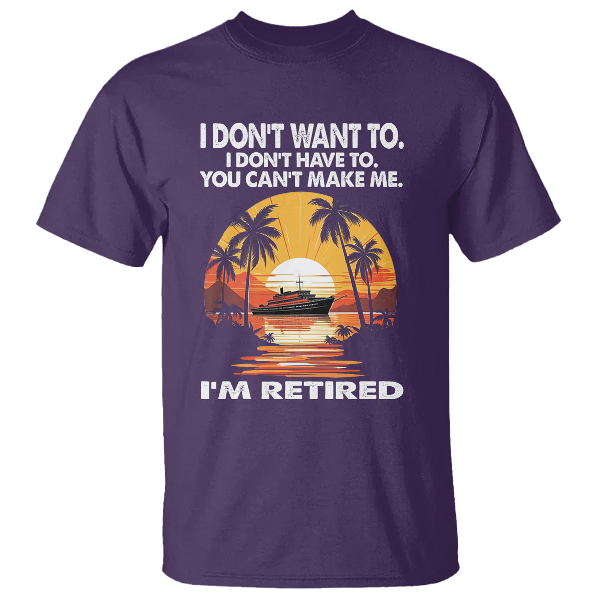 retirement-t-shirt-im-retired-i-dont-have-to-i-dont-want-to-you-cant-make-me