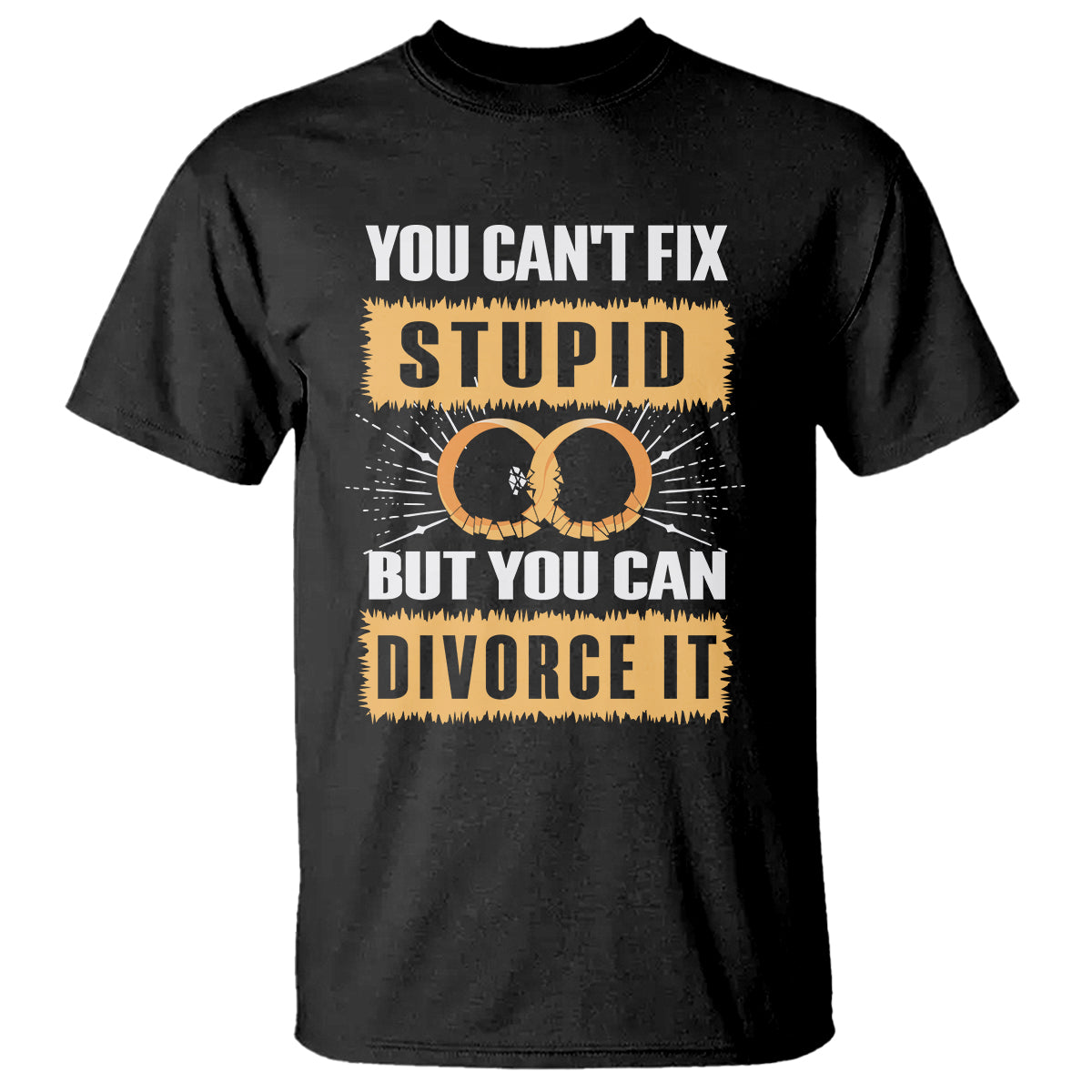 you-cant-fix-stupid-but-you-can-divorce-it-t-shirt