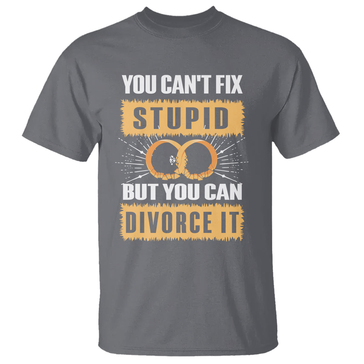 you-cant-fix-stupid-but-you-can-divorce-it-t-shirt