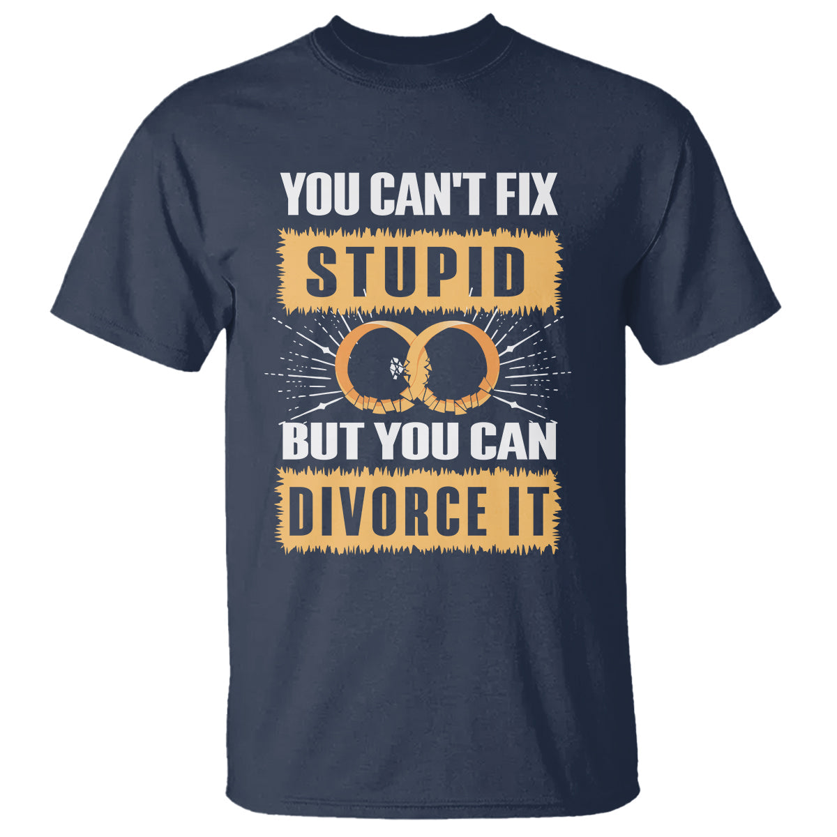 you-cant-fix-stupid-but-you-can-divorce-it-t-shirt