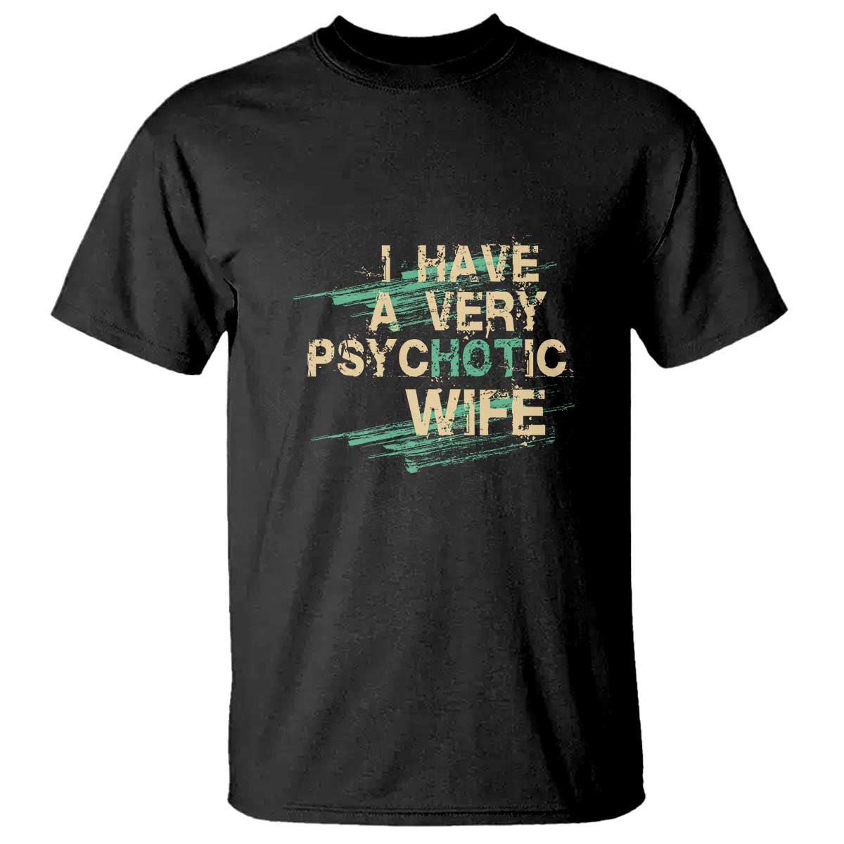 i-have-a-very-psychotic-hot-wife-funny-quotes-word-play-pun-t-shirt