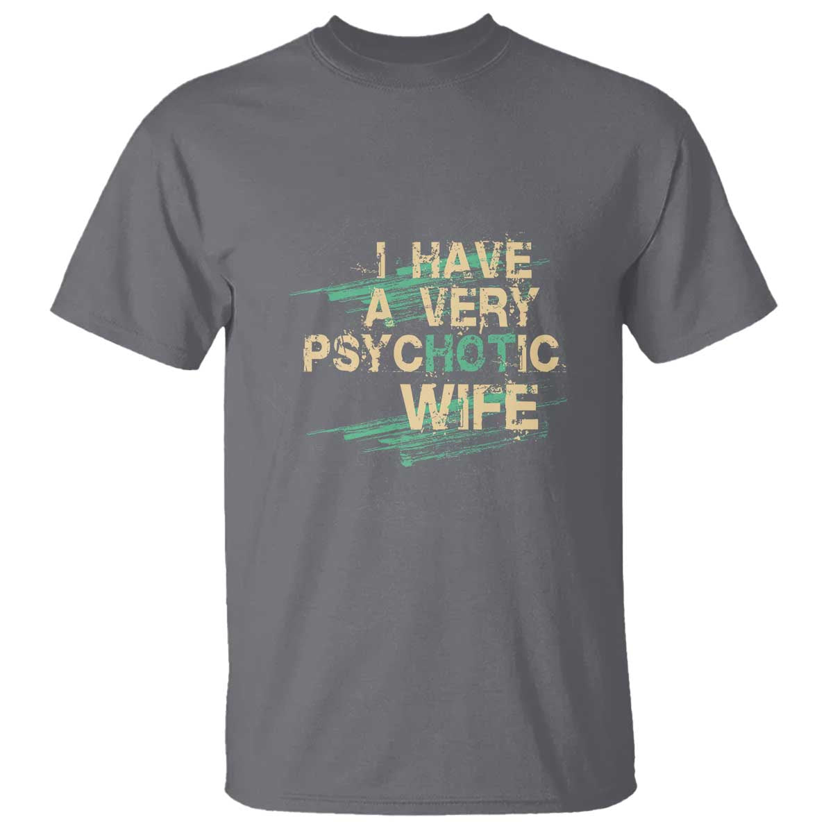 i-have-a-very-psychotic-hot-wife-funny-quotes-word-play-pun-t-shirt