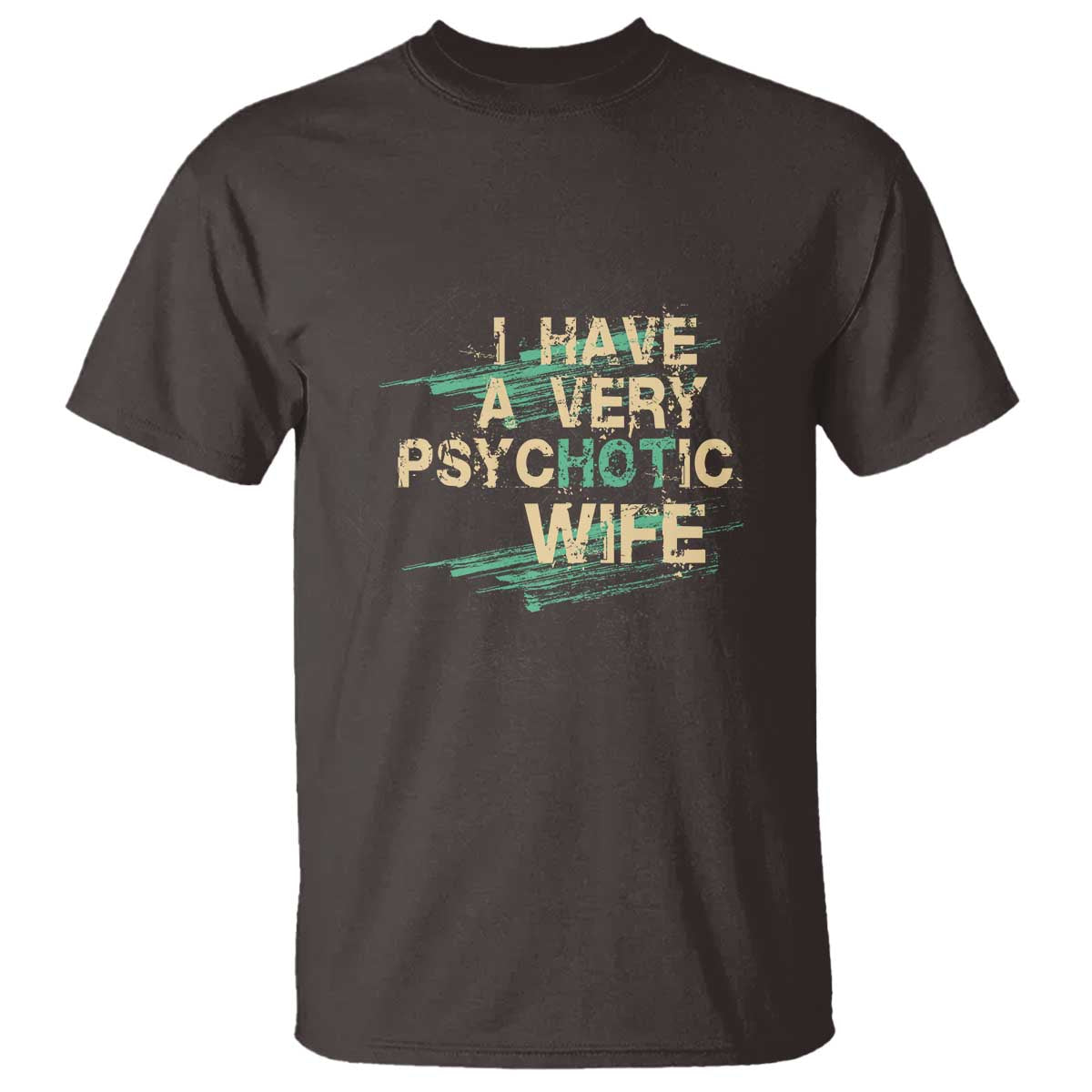 i-have-a-very-psychotic-hot-wife-funny-quotes-word-play-pun-t-shirt