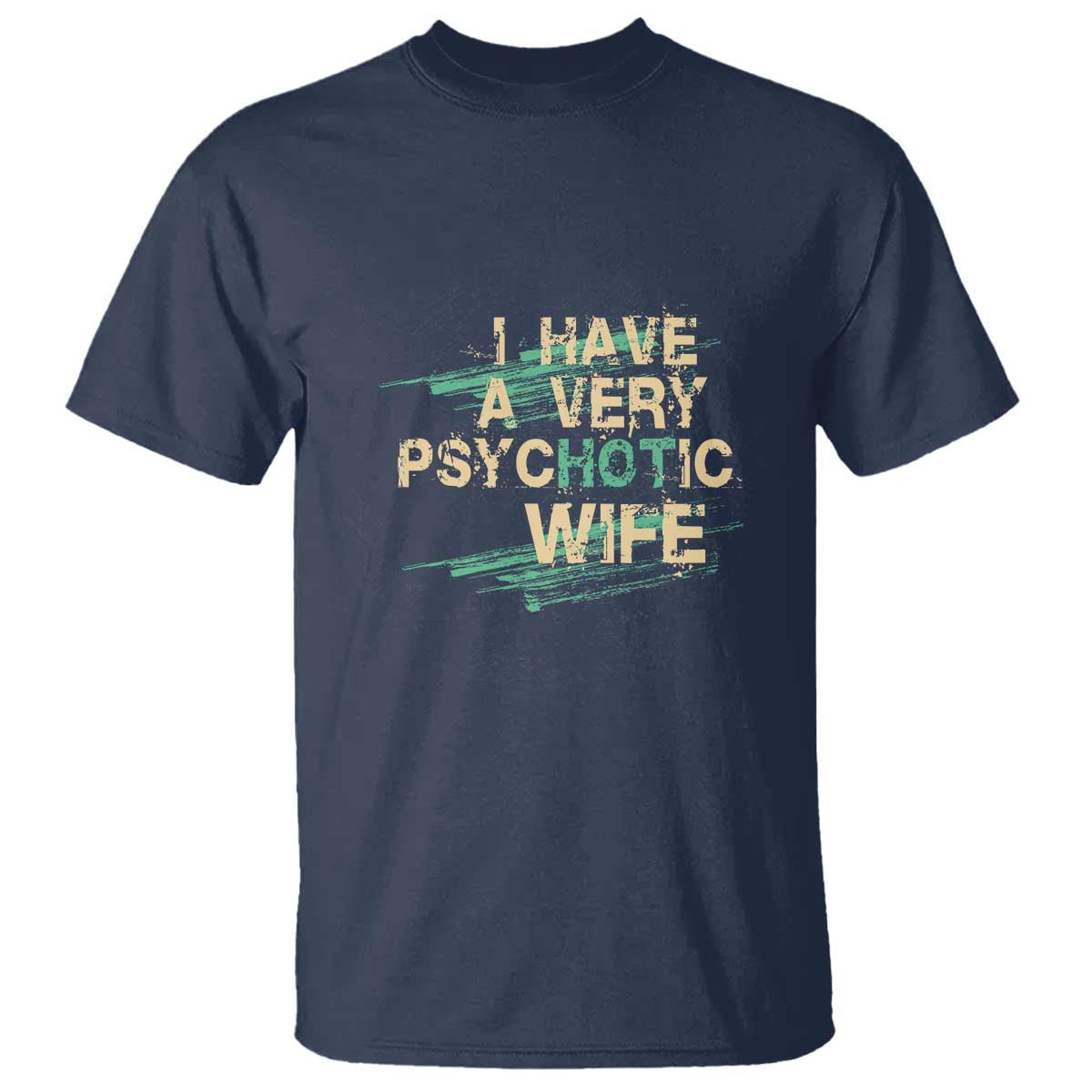 i-have-a-very-psychotic-hot-wife-funny-quotes-word-play-pun-t-shirt