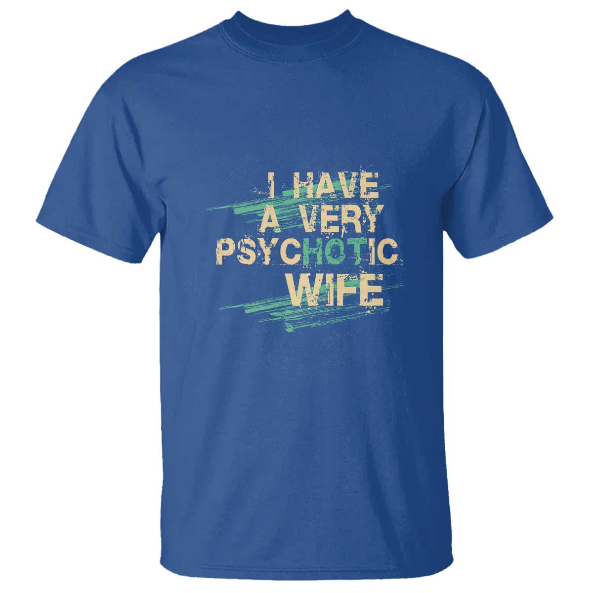 i-have-a-very-psychotic-hot-wife-funny-quotes-word-play-pun-t-shirt