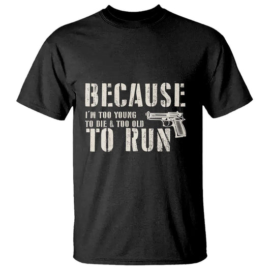 funny-gun-owner-t-shirt-im-too-young-to-die-and-too-old-to-run