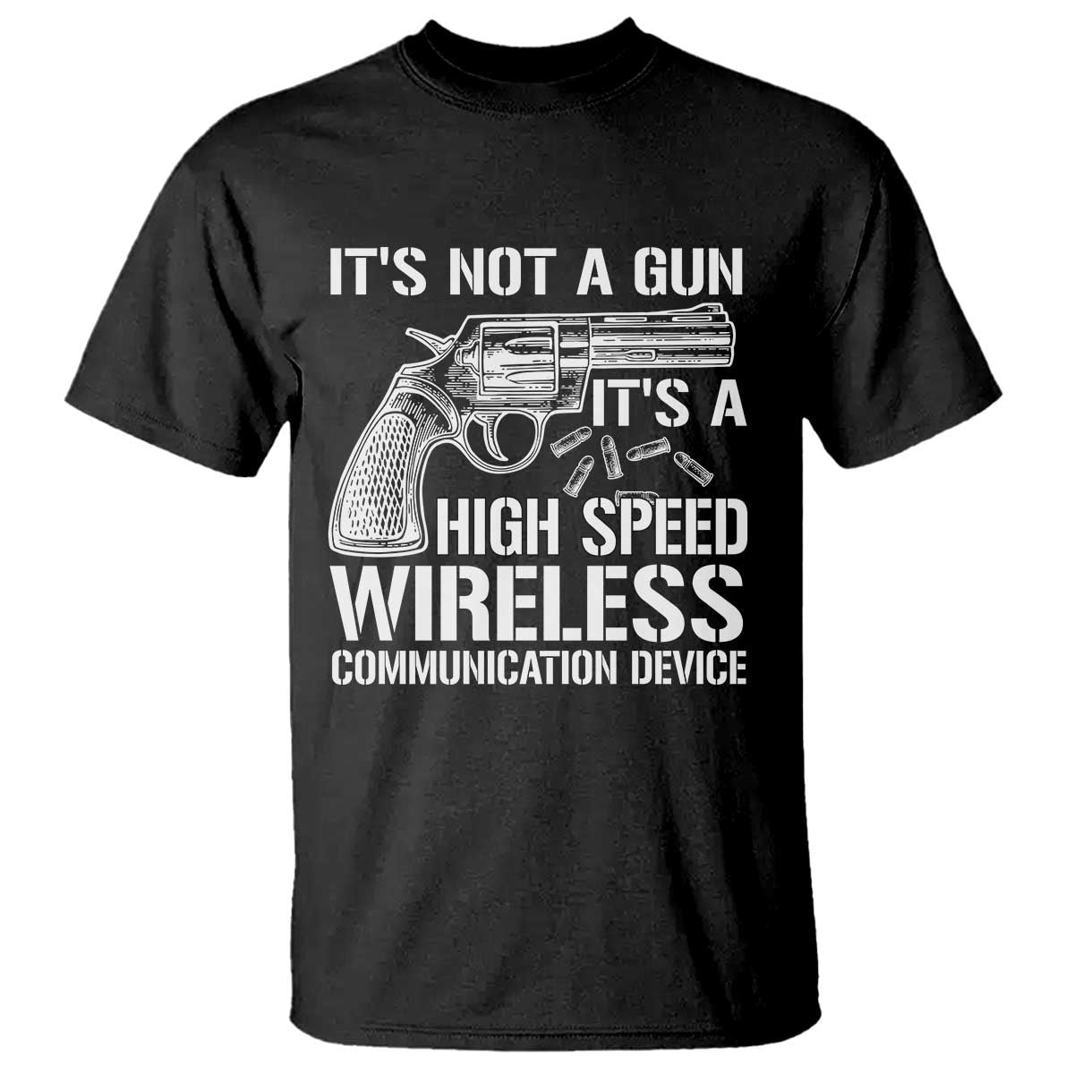 funny-gun-owner-t-shirt-its-not-a-gun-its-a-high-speed-wireless-communication-device