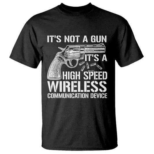 funny-gun-owner-t-shirt-its-not-a-gun-its-a-high-speed-wireless-communication-device
