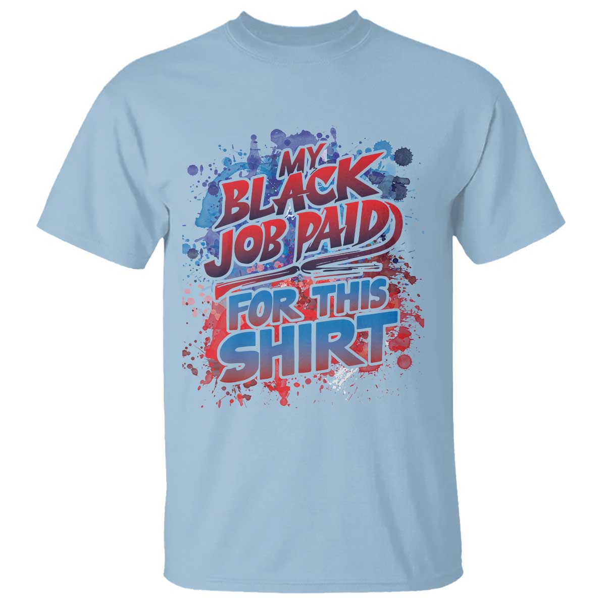 funny-my-black-job-paid-for-this-t-shirt