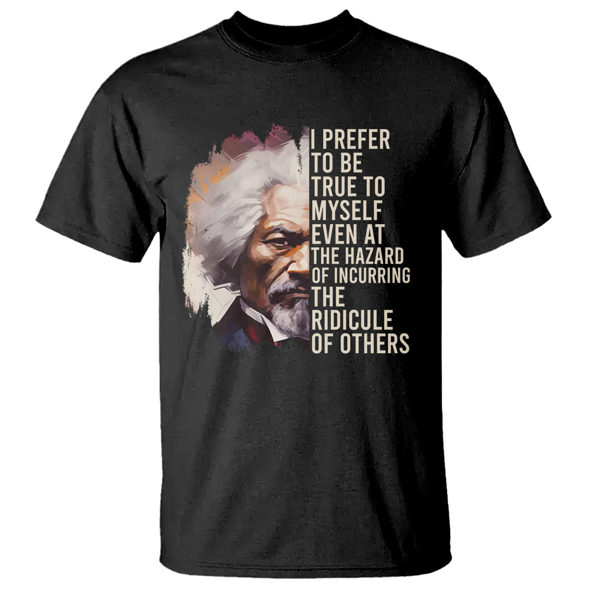 frederick-douglass-t-shirt-i-prefer-to-be-true-to-myself-even-at-the-hazaro-of-incurring-the-ridicule-of-others-black-history-month