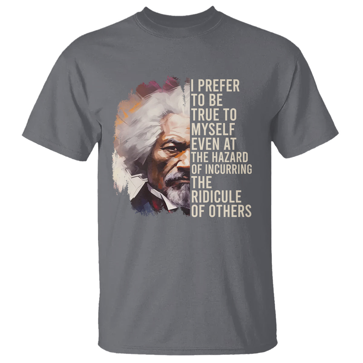 frederick-douglass-t-shirt-i-prefer-to-be-true-to-myself-even-at-the-hazaro-of-incurring-the-ridicule-of-others-black-history-month