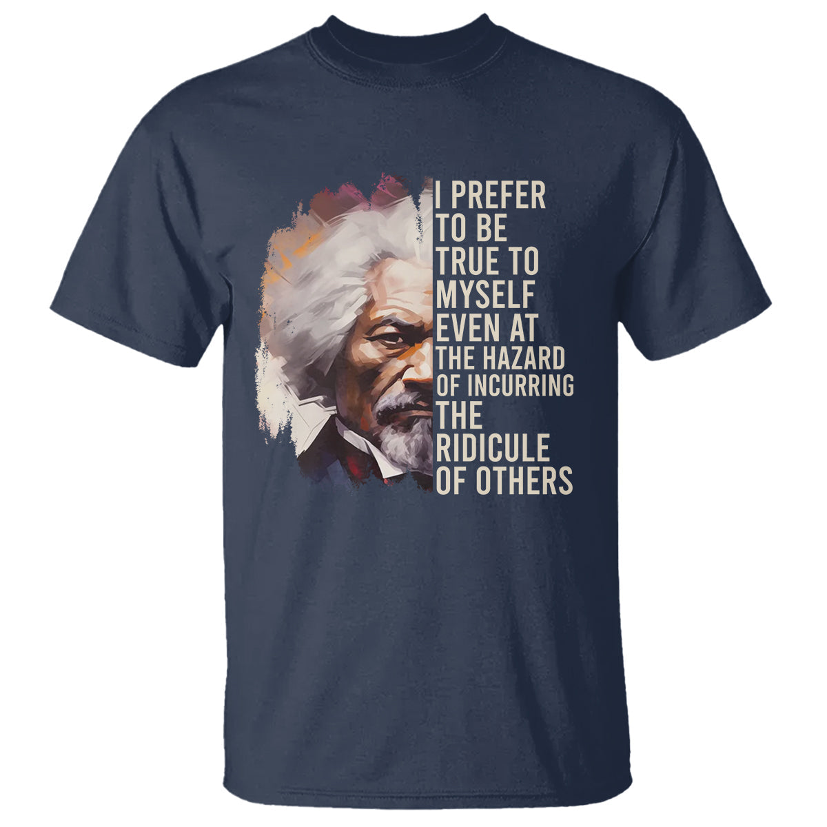 frederick-douglass-t-shirt-i-prefer-to-be-true-to-myself-even-at-the-hazaro-of-incurring-the-ridicule-of-others-black-history-month
