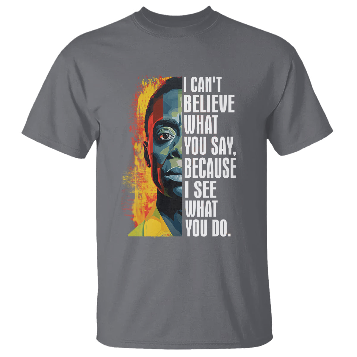 james-baldwin-t-shirt-i-cant-believe-what-you-say-because-i-see-what-you-do-black-history-month