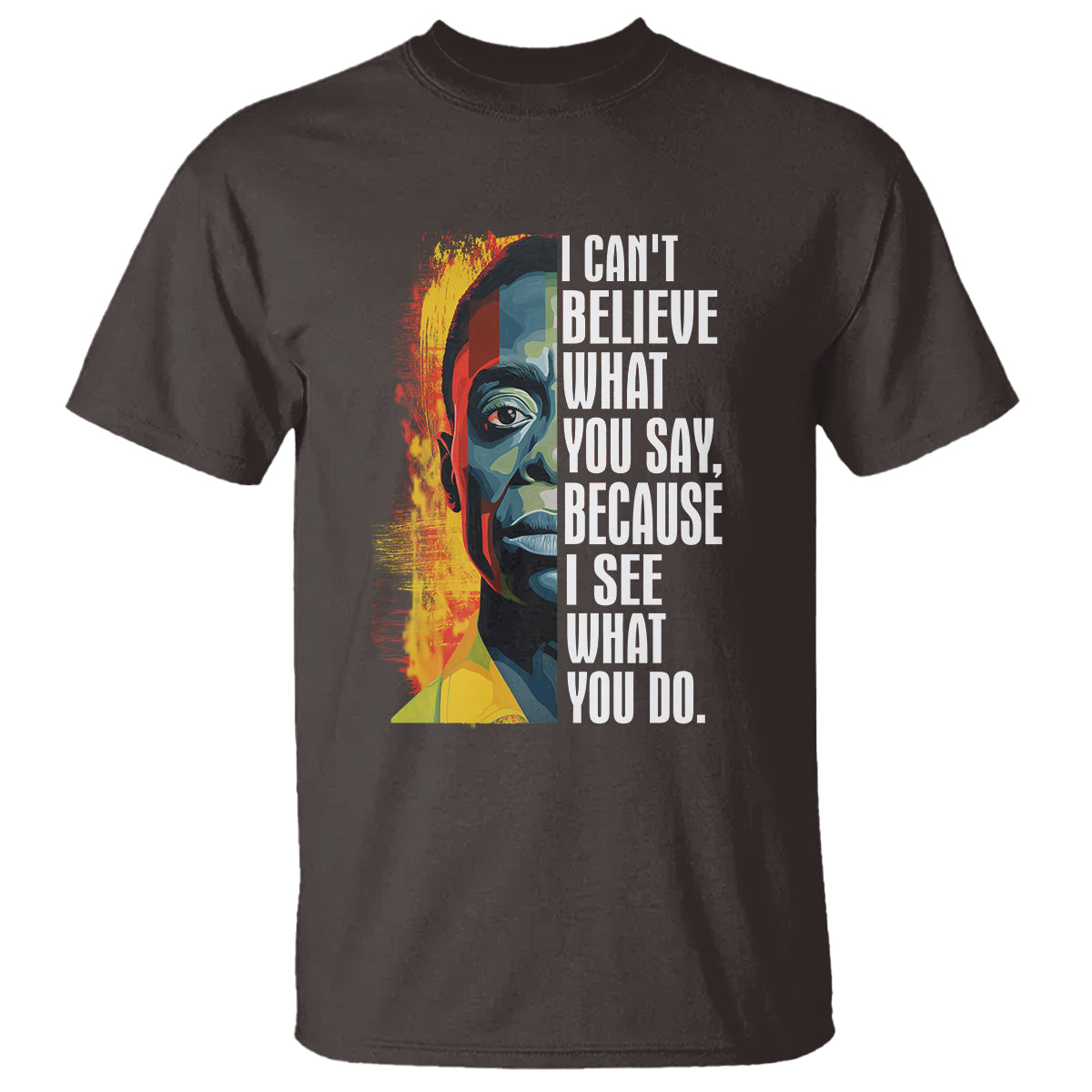 james-baldwin-t-shirt-i-cant-believe-what-you-say-because-i-see-what-you-do-black-history-month