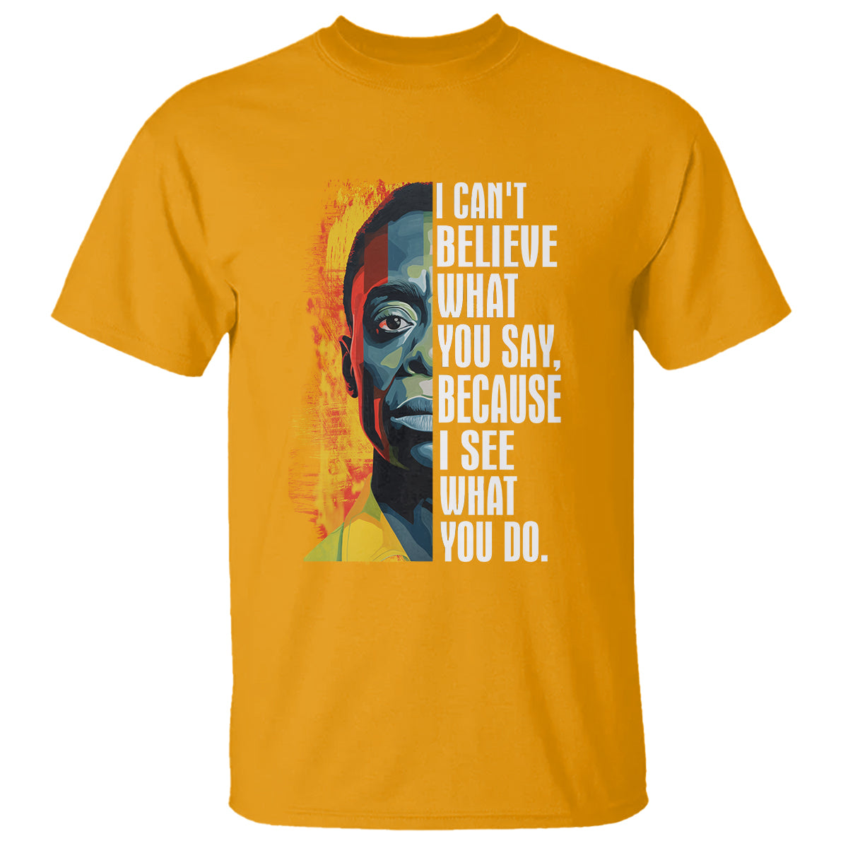 james-baldwin-t-shirt-i-cant-believe-what-you-say-because-i-see-what-you-do-black-history-month