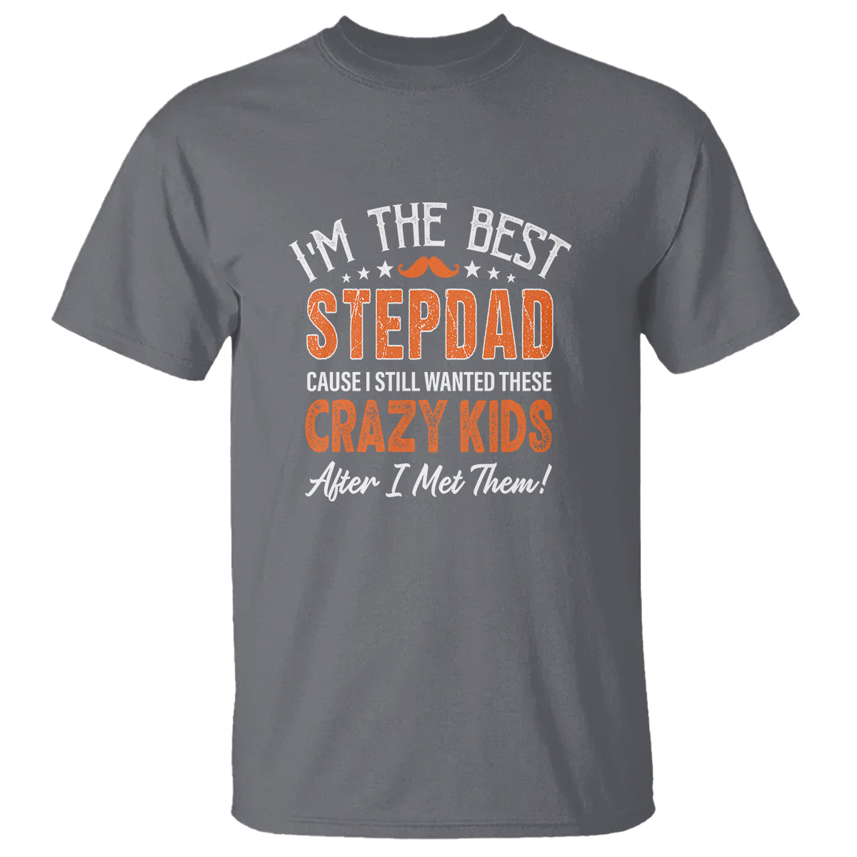 fathers-day-t-shirt-im-the-best-step-dad-cause-i-still-wanted-these-crazy-kids-after-i-met-them