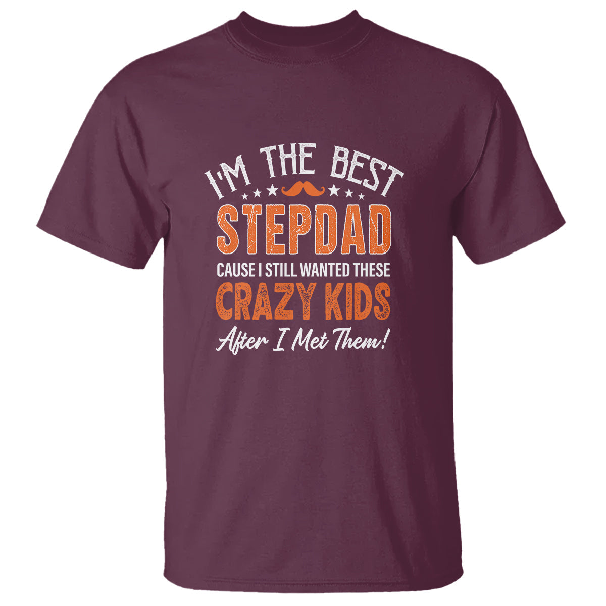 fathers-day-t-shirt-im-the-best-step-dad-cause-i-still-wanted-these-crazy-kids-after-i-met-them