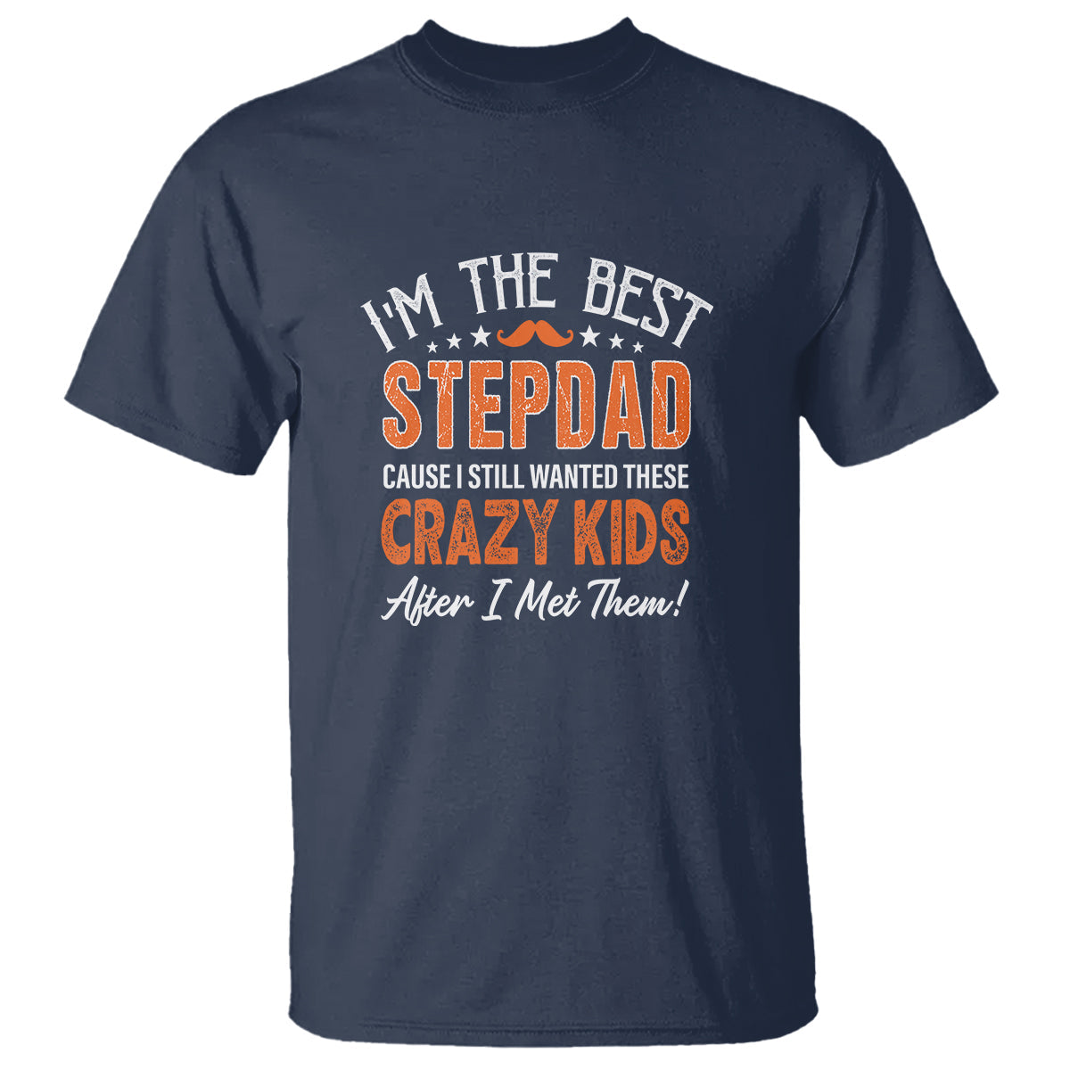 fathers-day-t-shirt-im-the-best-step-dad-cause-i-still-wanted-these-crazy-kids-after-i-met-them