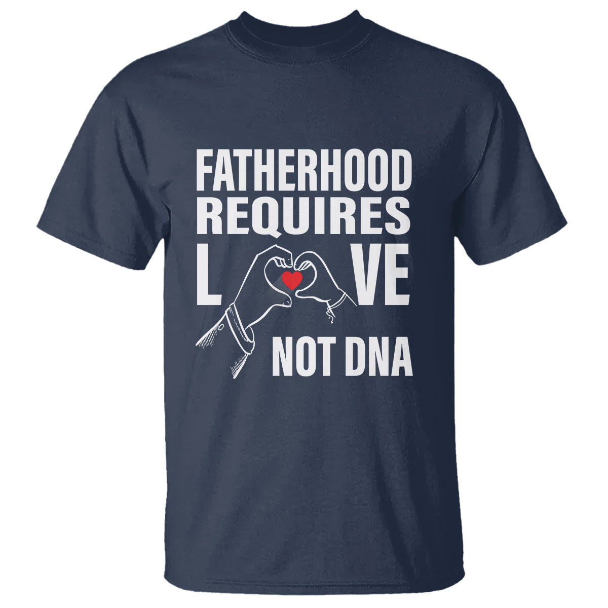 fathers-day-t-shirt-fatherhood-require-love-not-dna-step-dad