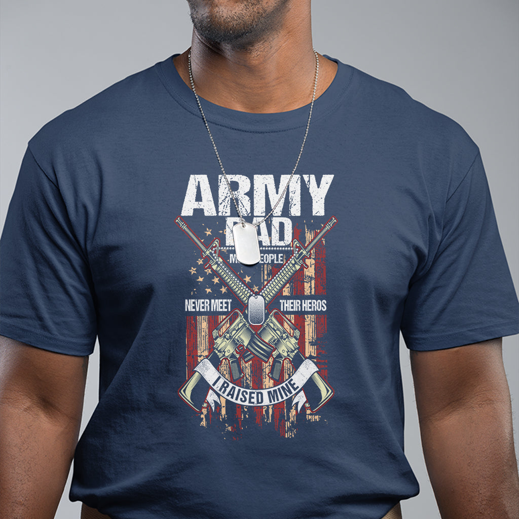 fathers-day-t-shirt-army-dad-most-people-never-meet-their-heros-i-raised-mine