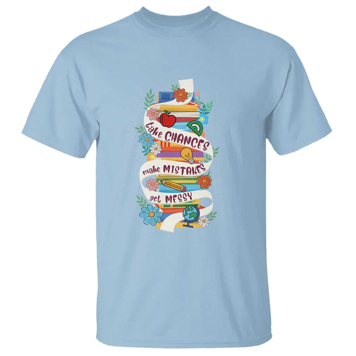 teacher-t-shirt-take-chances-make-mistakes-get-messy