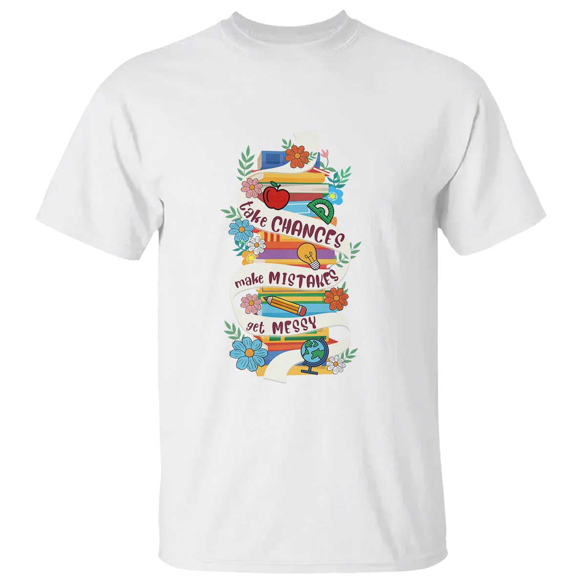 teacher-t-shirt-take-chances-make-mistakes-get-messy