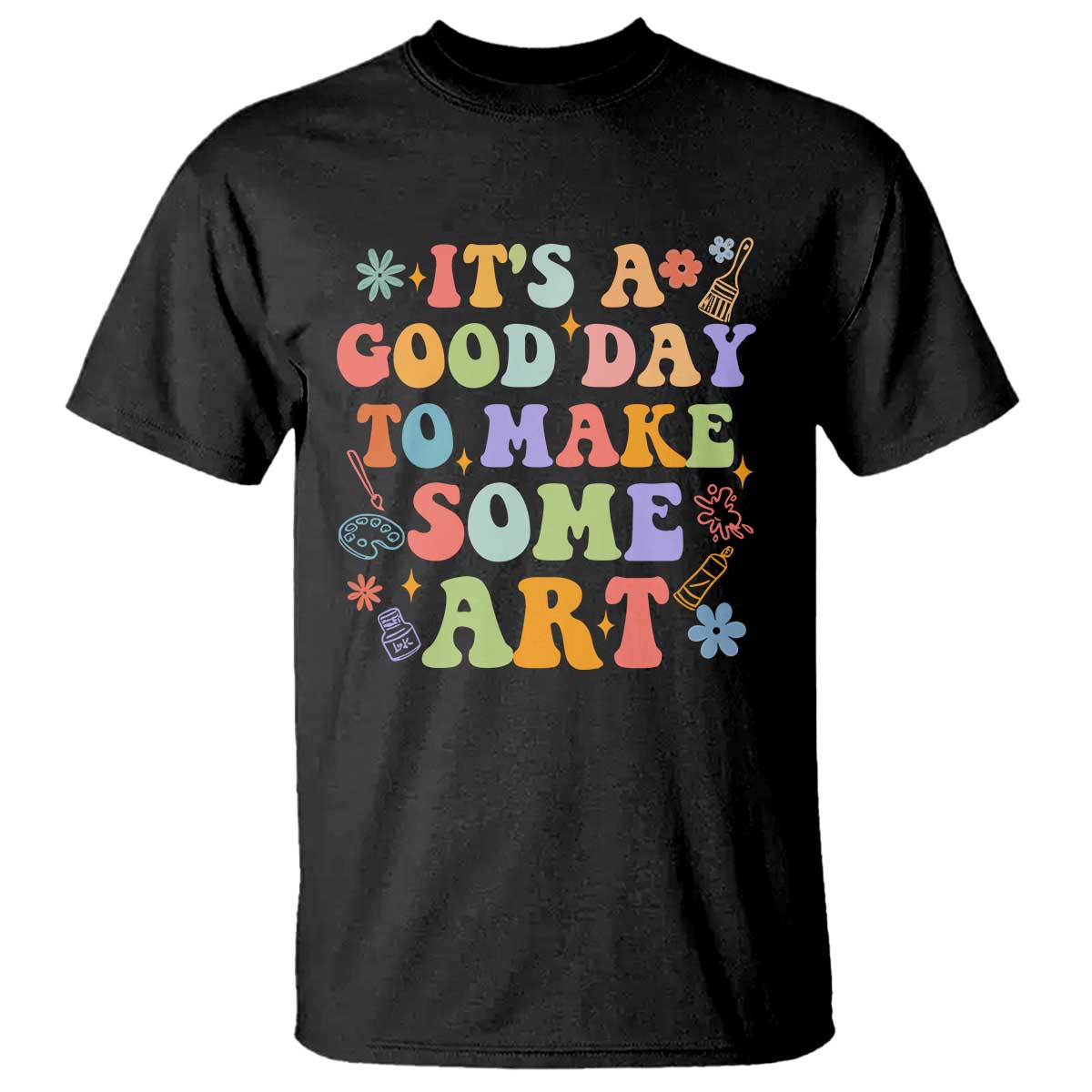 art-teacher-t-shirt-its-a-good-day-to-make-some-art
