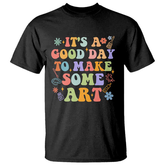 art-teacher-t-shirt-its-a-good-day-to-make-some-art