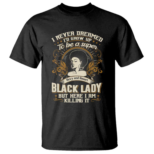 black-women-pride-t-shirt-i-never-dreamed-id-grow-up-to-be-a-super-sexy-and-smart-black-lady