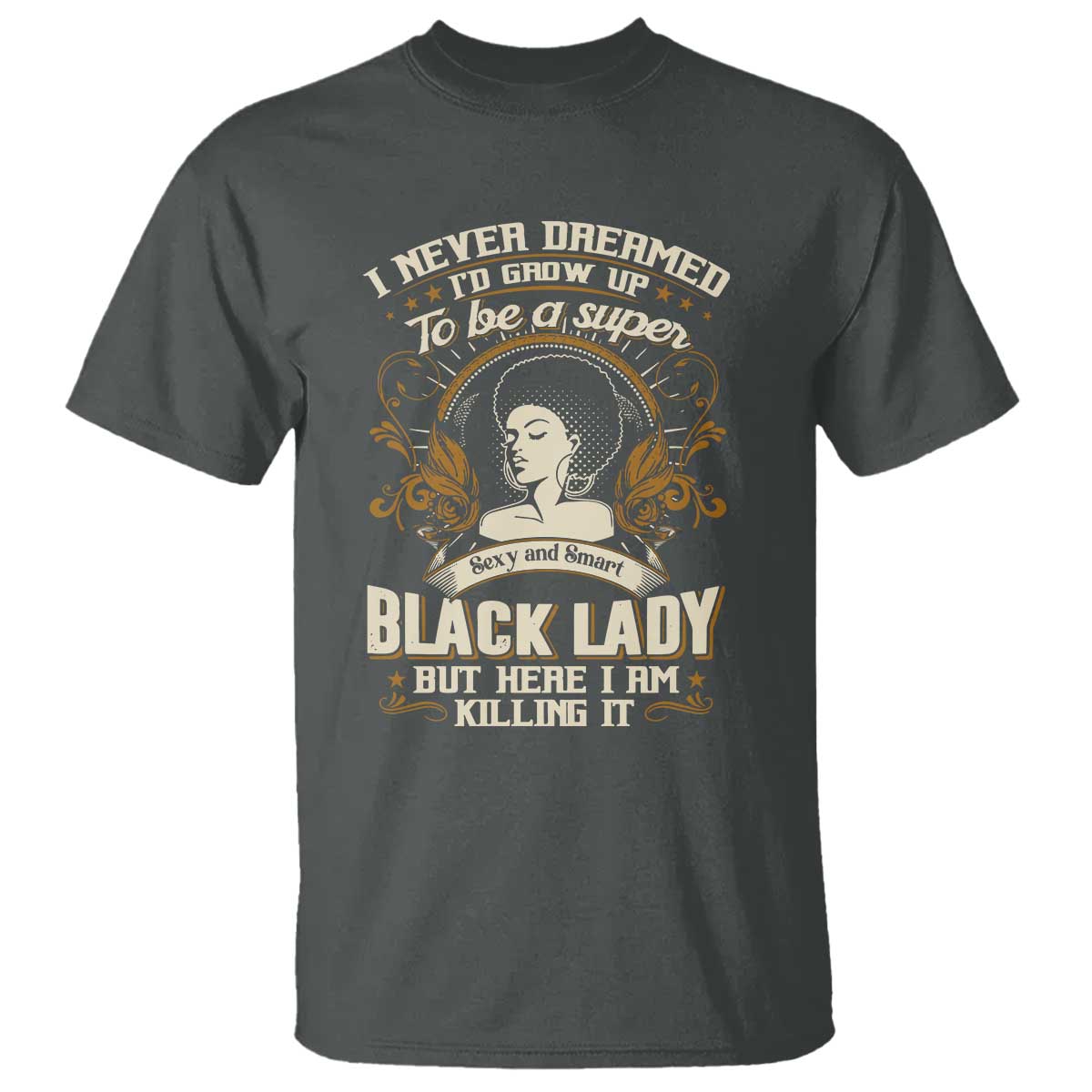 black-women-pride-t-shirt-i-never-dreamed-id-grow-up-to-be-a-super-sexy-and-smart-black-lady