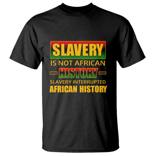 slavery-is-not-african-history-t-shirt