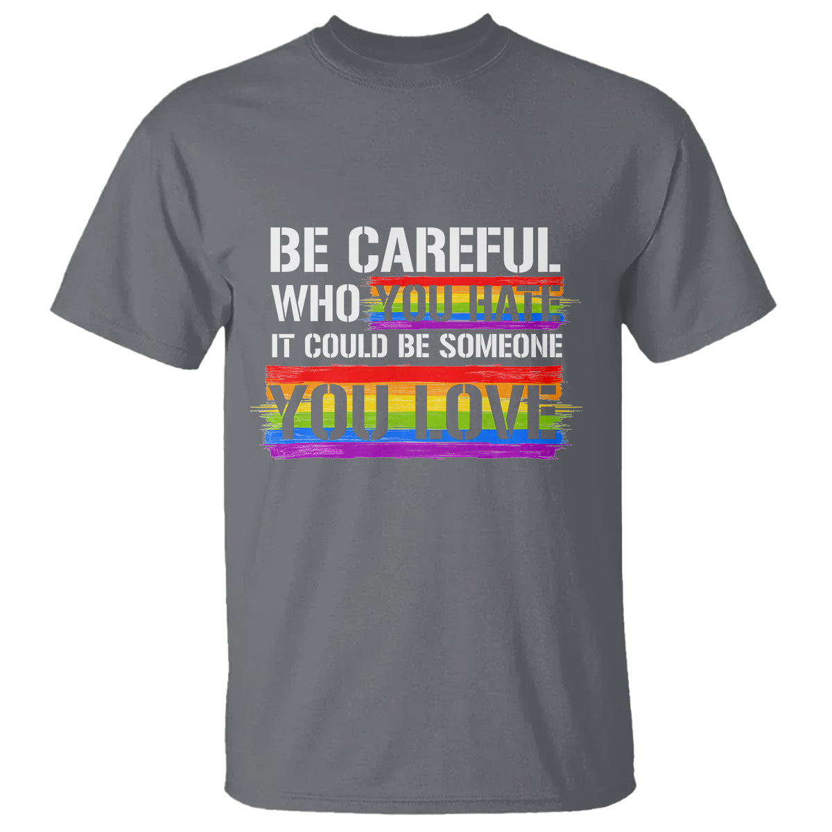 lgbt-pride-t-shirt-who-you-hate-it-could-be-someone-you-love-rainbow-1