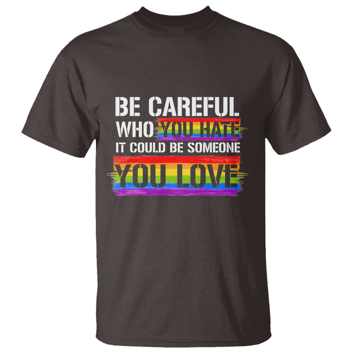 lgbt-pride-t-shirt-who-you-hate-it-could-be-someone-you-love-rainbow-1