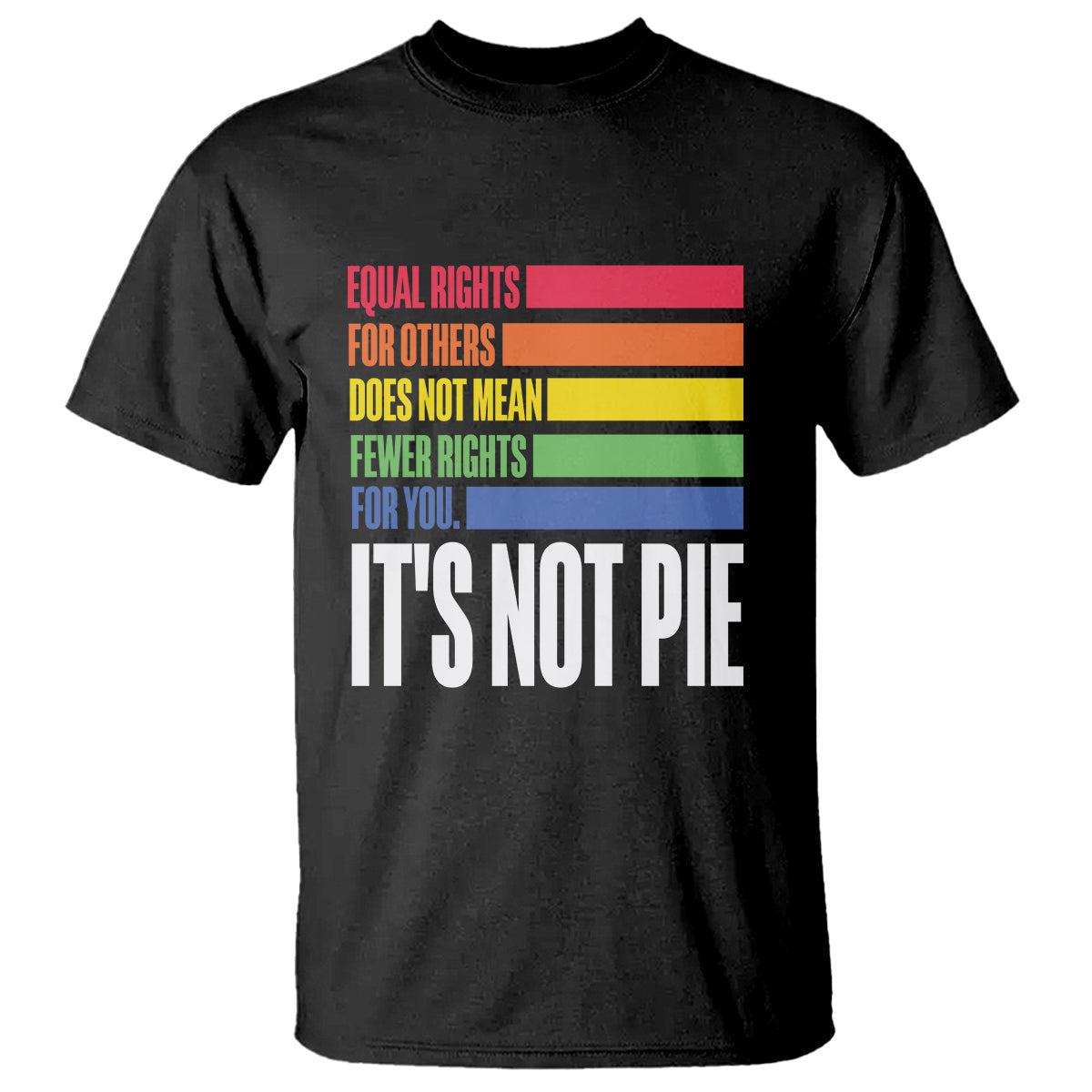 lgbt-pride-flag-t-shirt-its-not-pie-equal-rights-for-others-does-not-mean-fewer-rights-for-you-1