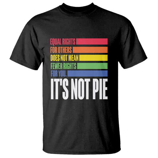 lgbt-pride-flag-t-shirt-its-not-pie-equal-rights-for-others-does-not-mean-fewer-rights-for-you-1