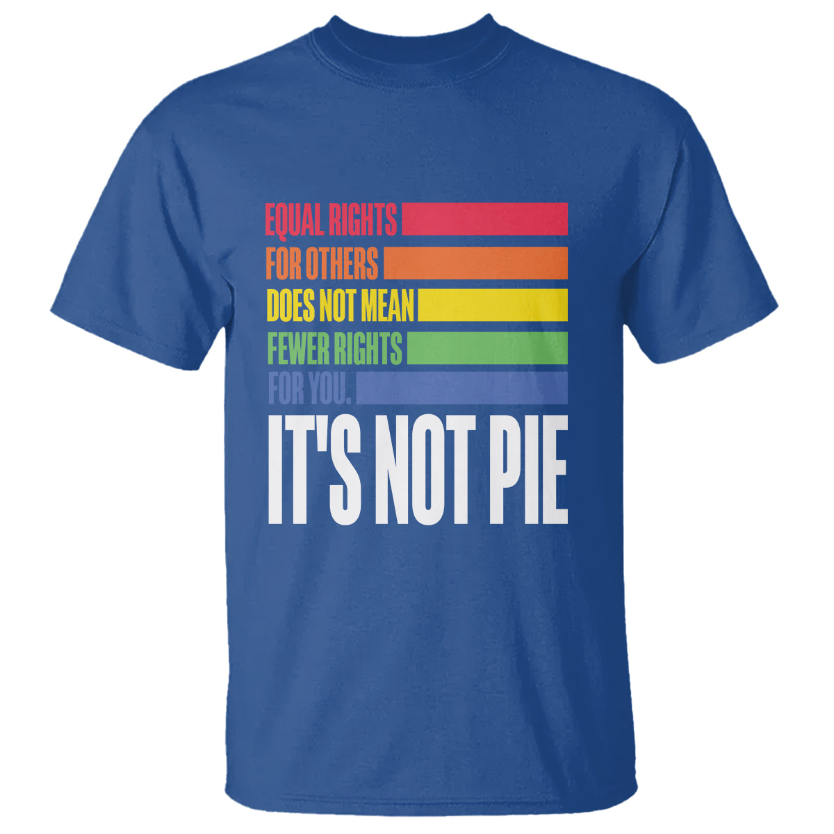 lgbt-pride-flag-t-shirt-its-not-pie-equal-rights-for-others-does-not-mean-fewer-rights-for-you-1