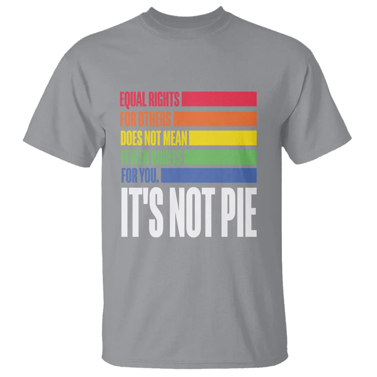 lgbt-pride-flag-t-shirt-its-not-pie-equal-rights-for-others-does-not-mean-fewer-rights-for-you-1