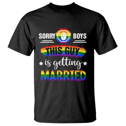 sorry-boys-this-guy-is-getting-married-gay-lgbt-pride-t-shirt-1