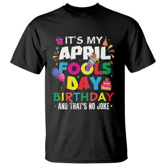 its-my-april-fools-day-birthday-and-thats-no-joke-t-shirt
