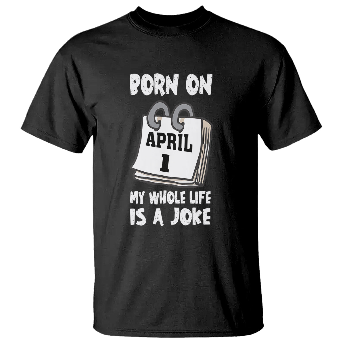 fools-day-birthday-t-shirt-born-on-april-1st-my-life-is-a-joke