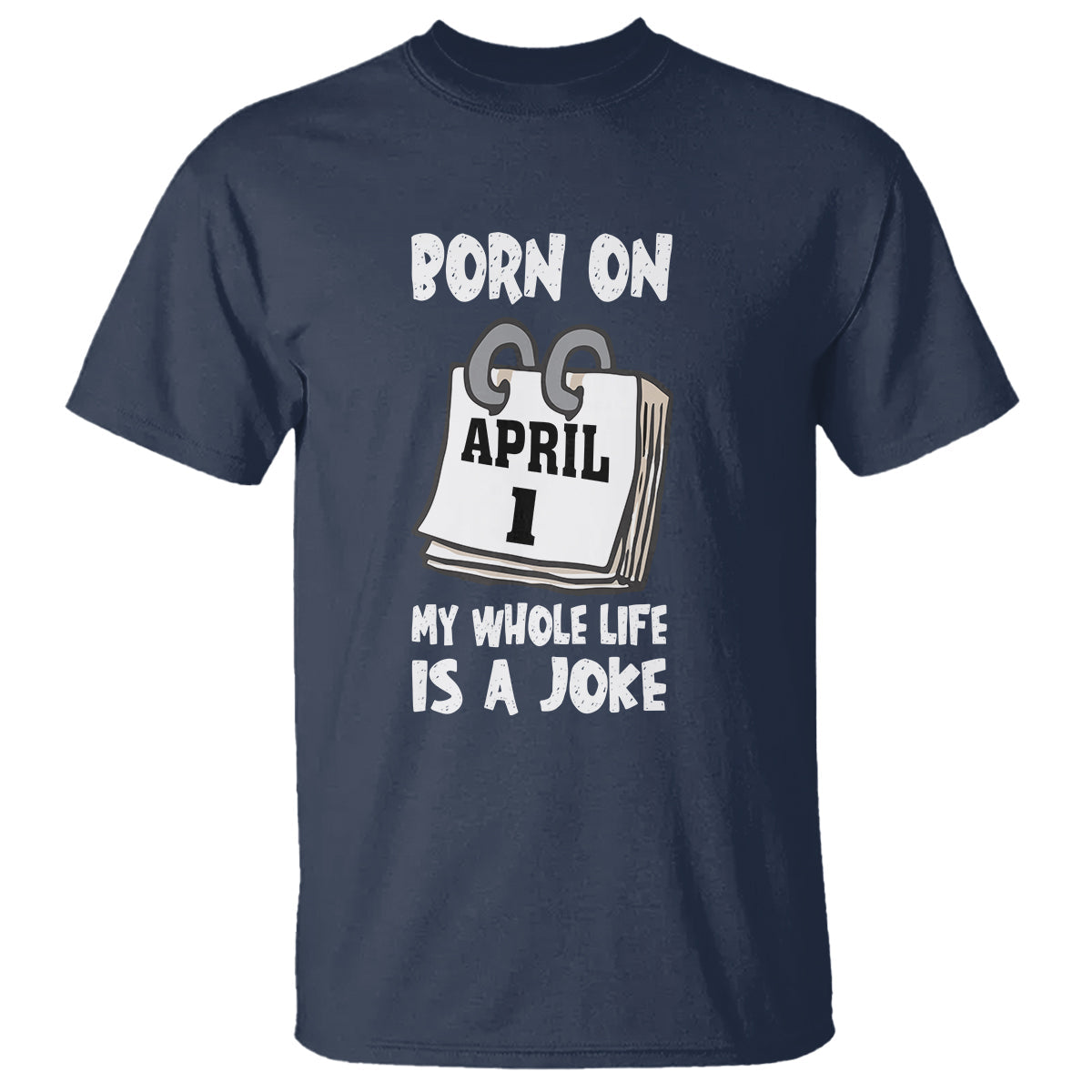 fools-day-birthday-t-shirt-born-on-april-1st-my-life-is-a-joke