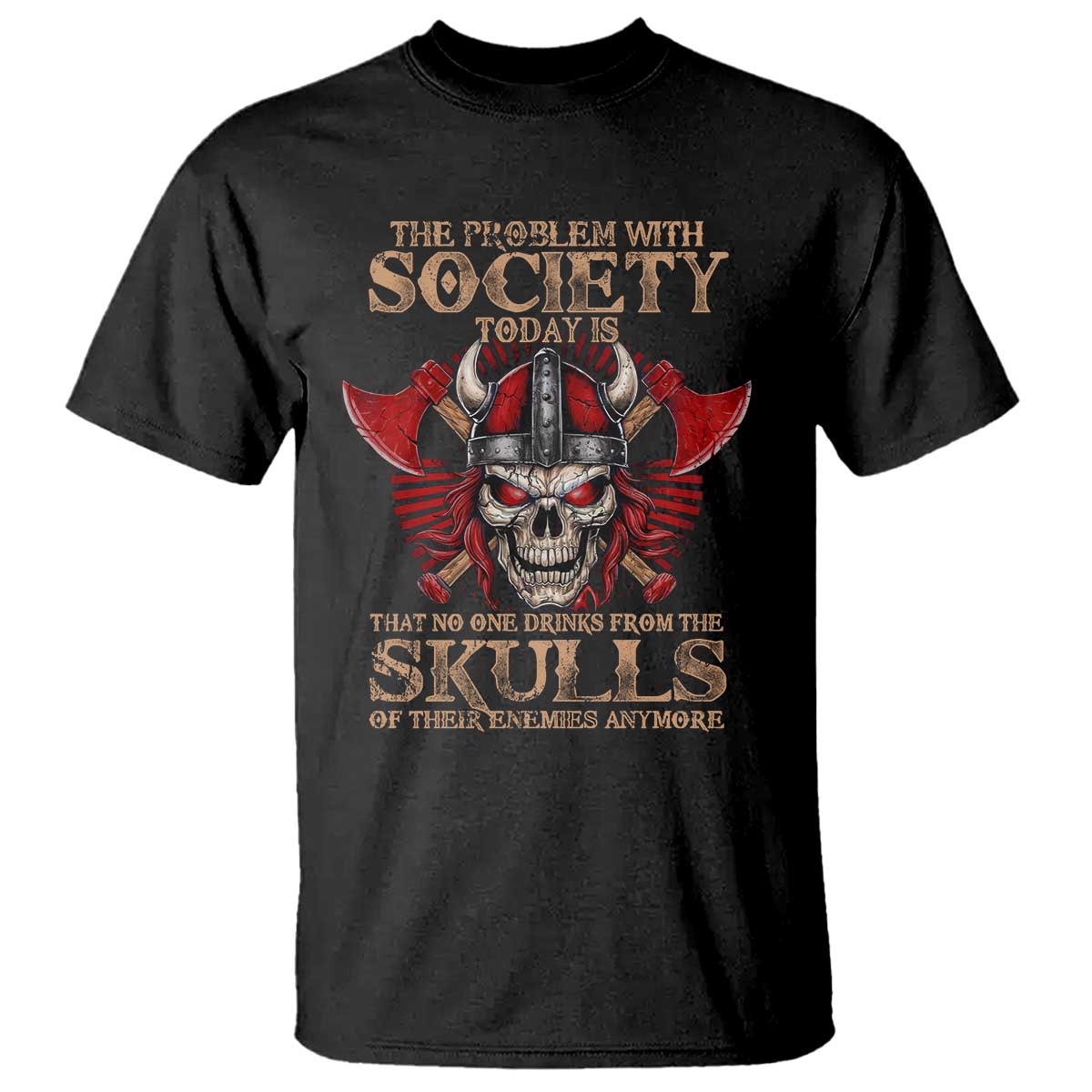 viking-t-shirt-the-problem-is-that-no-one-drinks-from-the-skulls-of-their-enemies-anymore