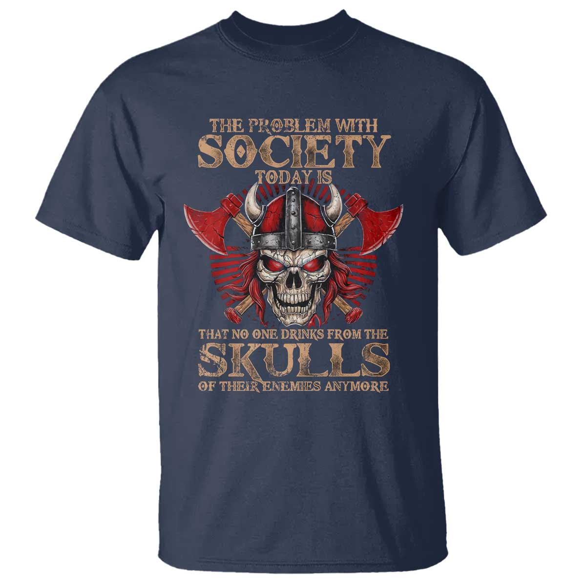 viking-t-shirt-the-problem-is-that-no-one-drinks-from-the-skulls-of-their-enemies-anymore