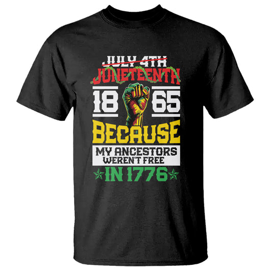 1865-juneteenth-t-shirt-because-my-ancestors-werent-free-in-1776
