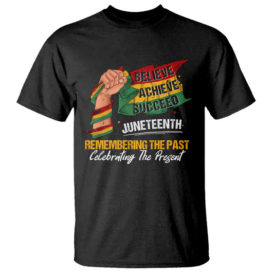 juneteenth-t-shirt-believe-achieve-succeed-remembering-the-past-celebrationg-the-present