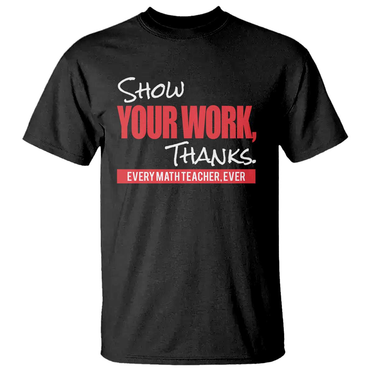 math-teacher-t-shirt-show-your-work-thanks